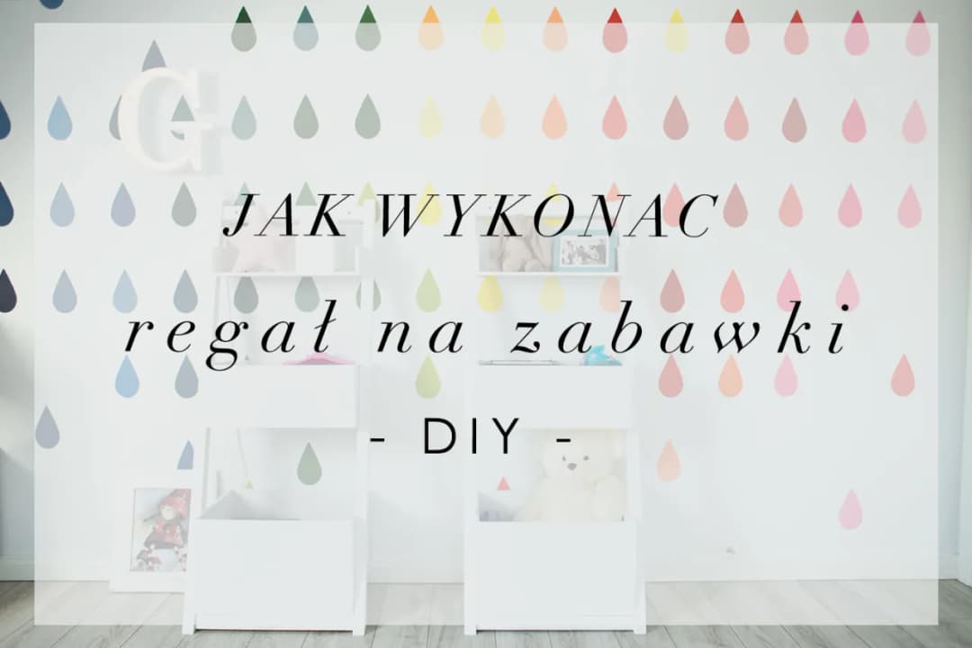 Jak zrobić regał na zabawki – proste kroki, które zaoszczędzą czas